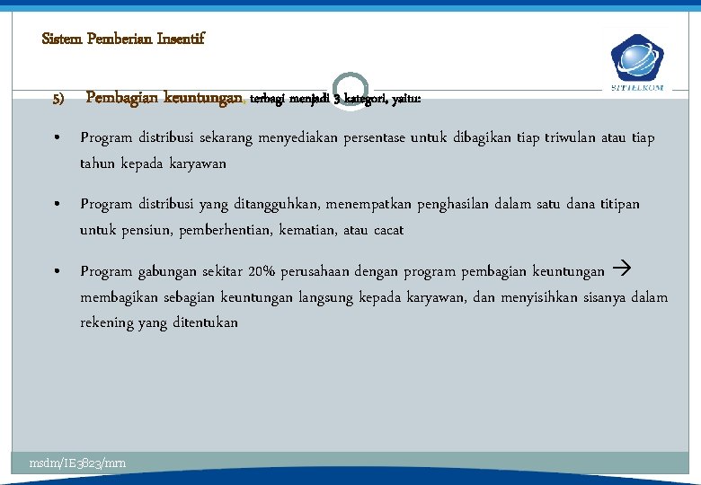 Sistem Pemberian Insentif 5) Pembagian keuntungan, terbagi menjadi 3 kategori, yaitu: • Program distribusi