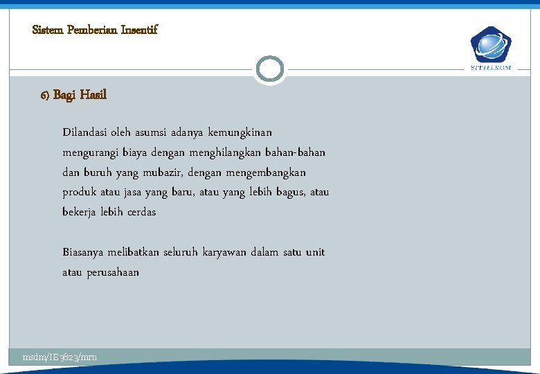 Sistem Pemberian Insentif 6) Bagi Hasil Dilandasi oleh asumsi adanya kemungkinan mengurangi biaya dengan