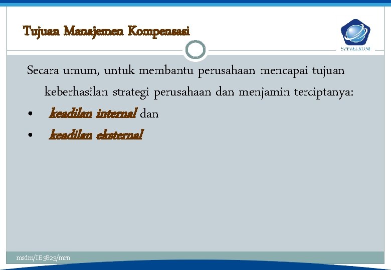 Tujuan Manajemen Kompensasi Secara umum, untuk membantu perusahaan mencapai tujuan keberhasilan strategi perusahaan dan