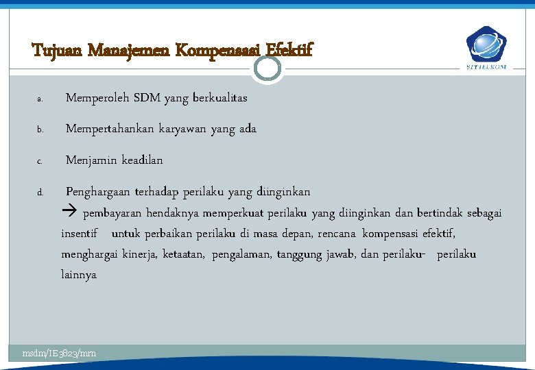 Tujuan Manajemen Kompensasi Efektif a. Memperoleh SDM yang berkualitas b. Mempertahankan karyawan yang ada