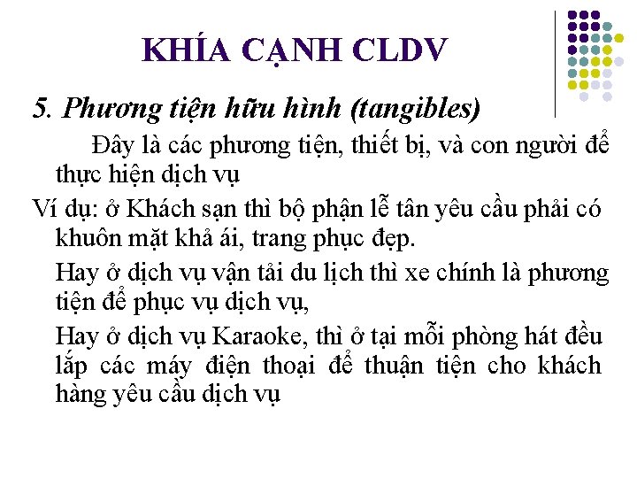 KHÍA CẠNH CLDV 5. Phương tiện hữu hình (tangibles) Đây là các phương tiện,