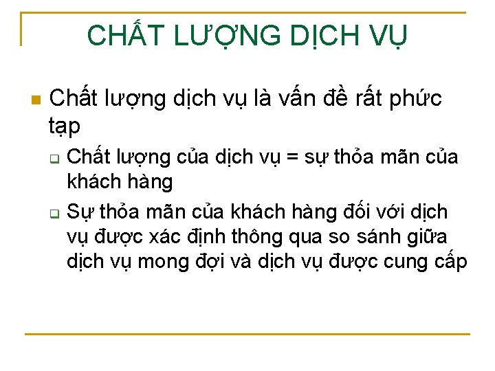 CHẤT LƯỢNG DỊCH VỤ n Chất lượng dịch vụ là vấn đề rất phức