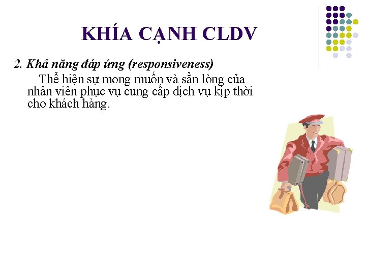 KHÍA CẠNH CLDV 2. Khả năng đáp ứng (responsiveness) Thể hiện sự mong muốn