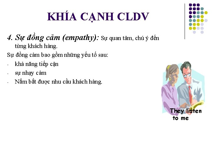 KHÍA CẠNH CLDV 4. Sự đồng cảm (empathy): Sự quan tâm, chú ý đến