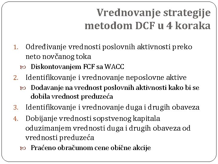 Vrednovanje strategije metodom DCF u 4 koraka 1. Određivanje vrednosti poslovnih aktivnosti preko neto
