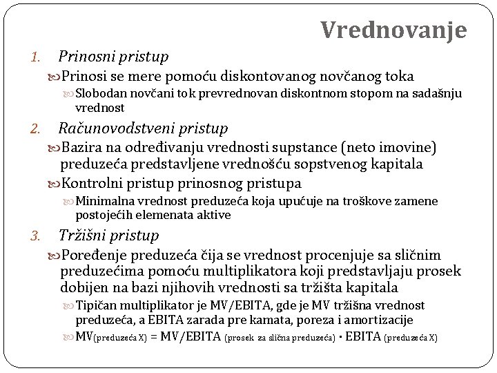 Vrednovanje 1. Prinosni pristup Prinosi se mere pomoću diskontovanog novčanog toka Slobodan novčani tok