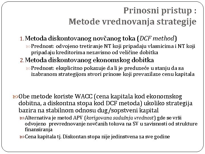 Prinosni pristup : Metode vrednovanja strategije 1. Metoda diskontovanog novčanog toka (DCF method) Prednost: