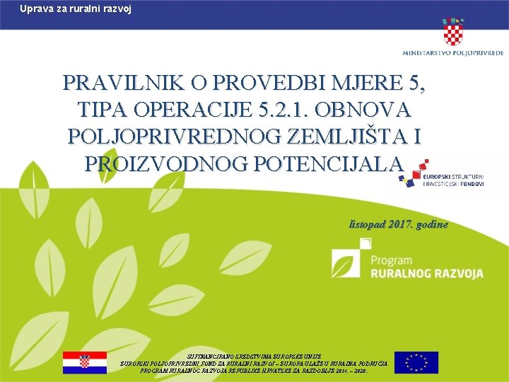 Uprava za ruralni razvoj PRAVILNIK O PROVEDBI MJERE 5, TIPA OPERACIJE 5. 2. 1.