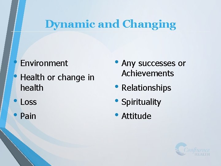 Dynamic and Changing • Environment • Health or change in health • Loss •