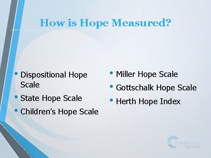 How is Hope Measured? • Dispositional Hope Scale • State Hope Scale • Children’s