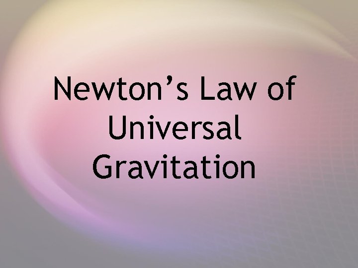 Newton’s Law of Universal Gravitation 