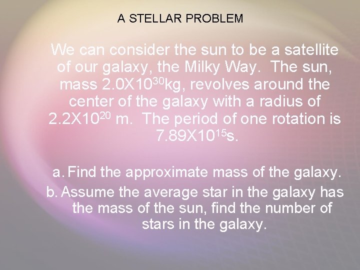 A STELLAR PROBLEM We can consider the sun to be a satellite of our