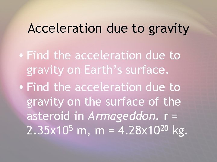Acceleration due to gravity s Find the acceleration due to gravity on Earth’s surface.