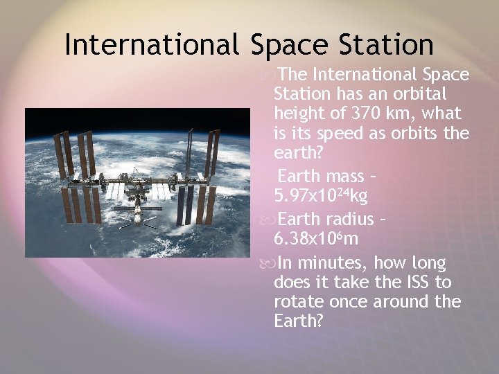 International Space Station The International Space Station has an orbital height of 370 km,