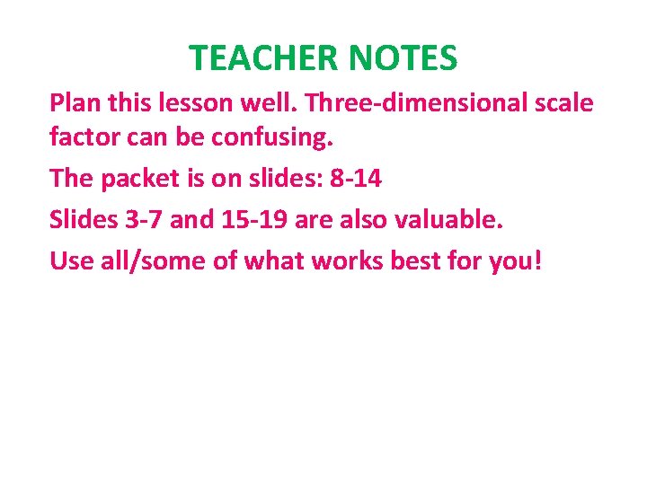 TEACHER NOTES Plan this lesson well. Three-dimensional scale factor can be confusing. The packet