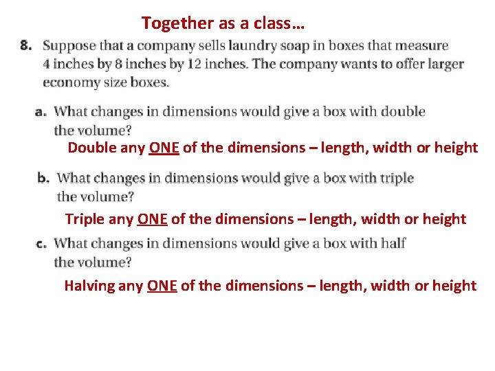 Together as a class… Double any ONE of the dimensions – length, width or