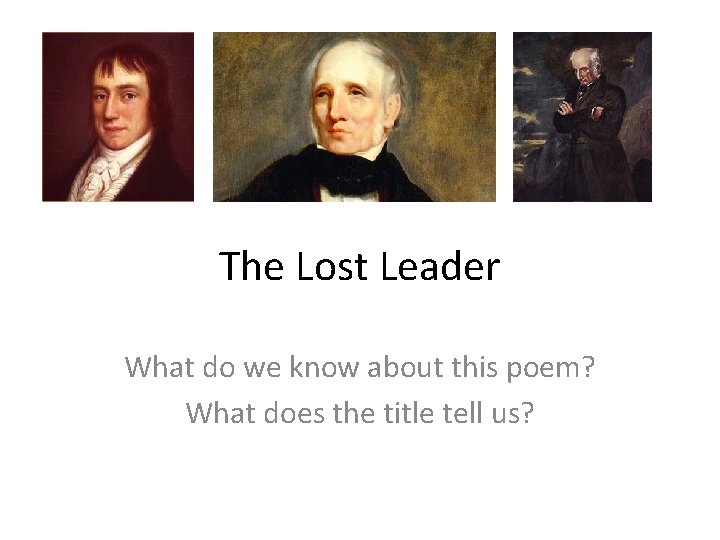 The Lost Leader What do we know about this poem? What does the title