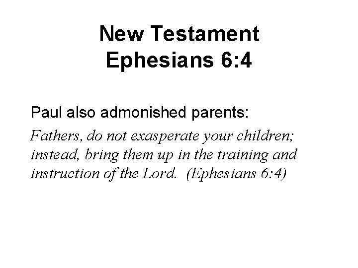 New Testament Ephesians 6: 4 Paul also admonished parents: Fathers, do not exasperate your