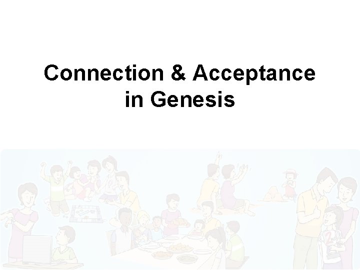 Connection & Acceptance in Genesis 