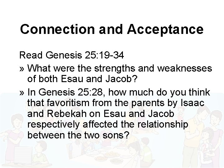 Connection and Acceptance Read Genesis 25: 19 -34 » What were the strengths and