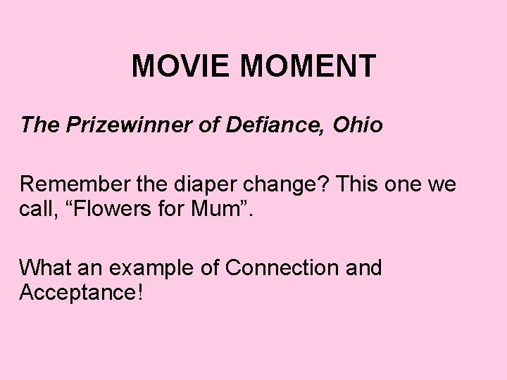 MOVIE MOMENT The Prizewinner of Defiance, Ohio Remember the diaper change? This one we