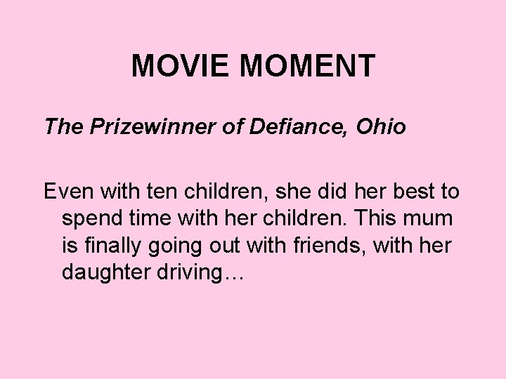 MOVIE MOMENT The Prizewinner of Defiance, Ohio Even with ten children, she did her