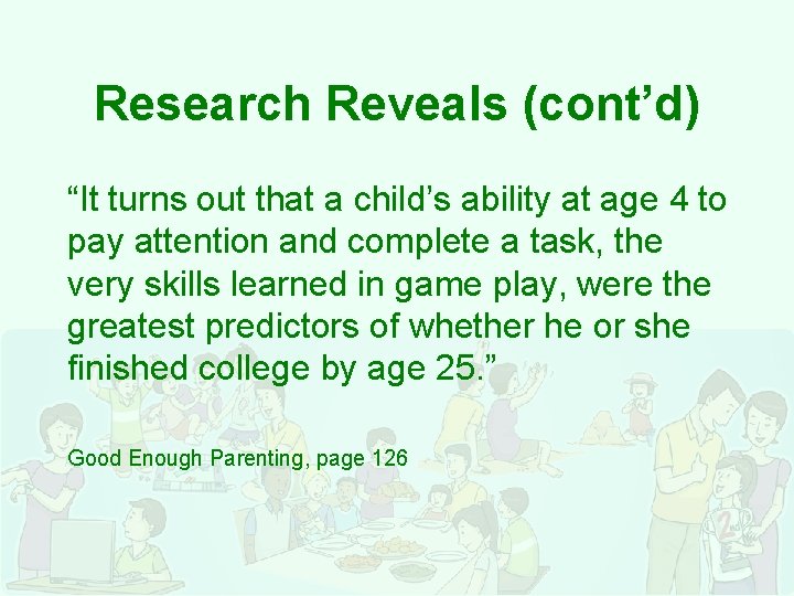 Research Reveals (cont’d) “It turns out that a child’s ability at age 4 to