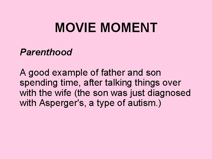 MOVIE MOMENT Parenthood A good example of father and son spending time, after talking