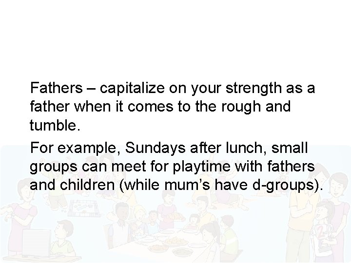 Fathers – capitalize on your strength as a father when it comes to the