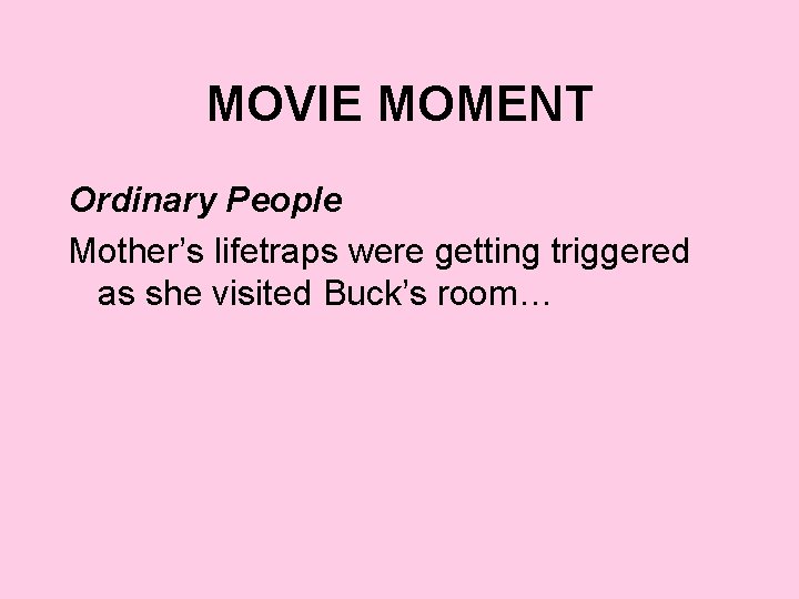 MOVIE MOMENT Ordinary People Mother’s lifetraps were getting triggered as she visited Buck’s room…