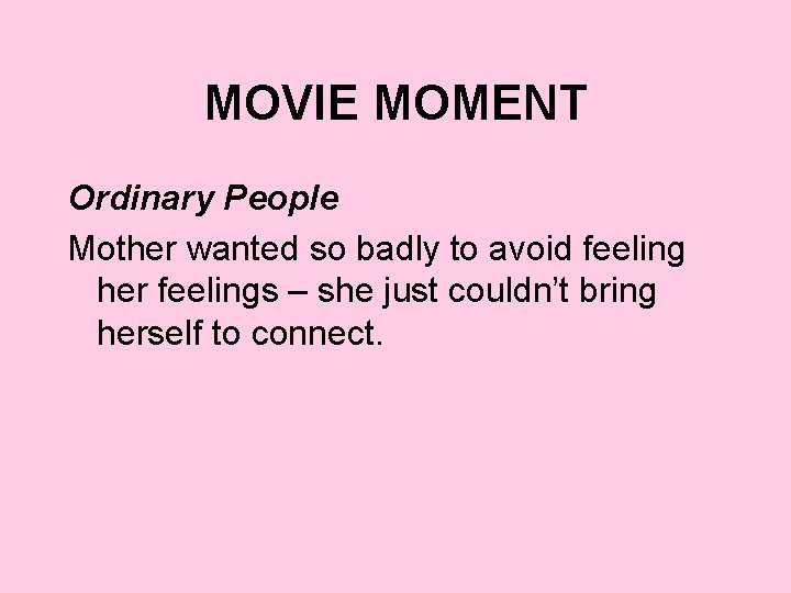 MOVIE MOMENT Ordinary People Mother wanted so badly to avoid feeling her feelings –