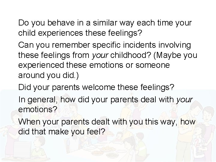 Do you behave in a similar way each time your child experiences these feelings?