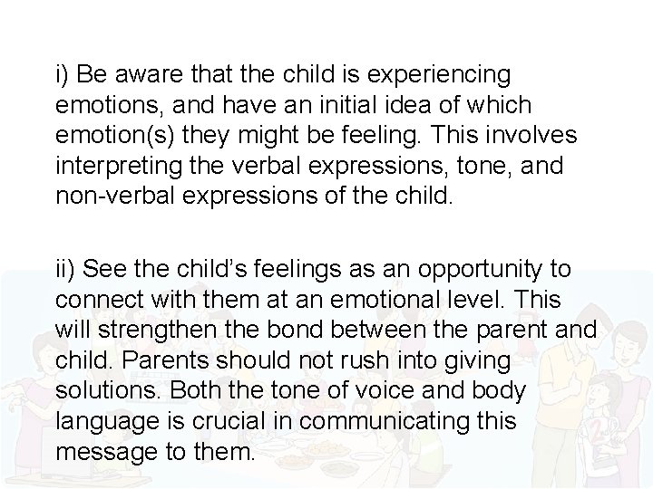 i) Be aware that the child is experiencing emotions, and have an initial idea
