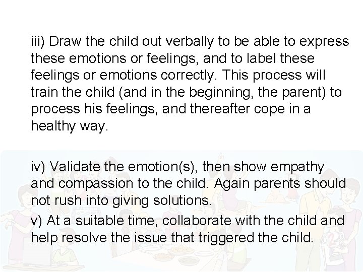iii) Draw the child out verbally to be able to express these emotions or