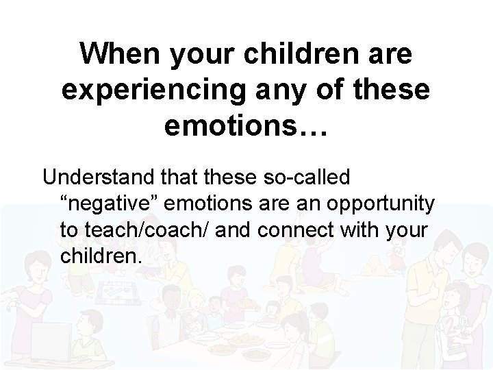 When your children are experiencing any of these emotions… Understand that these so-called “negative”