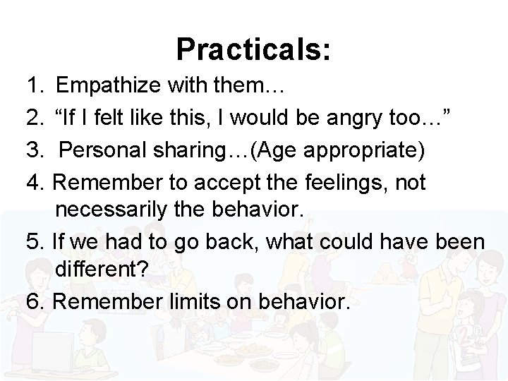 Practicals: 1. Empathize with them… 2. “If I felt like this, I would be