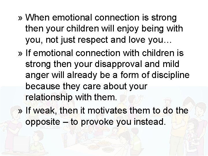 » When emotional connection is strong then your children will enjoy being with you,