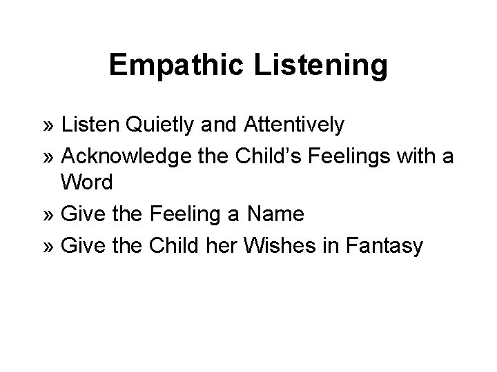 Empathic Listening » Listen Quietly and Attentively » Acknowledge the Child’s Feelings with a