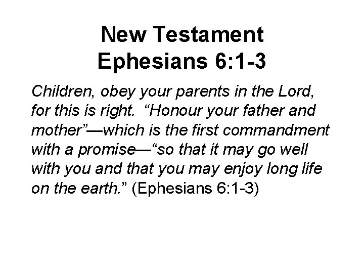 New Testament Ephesians 6: 1 -3 Children, obey your parents in the Lord, for