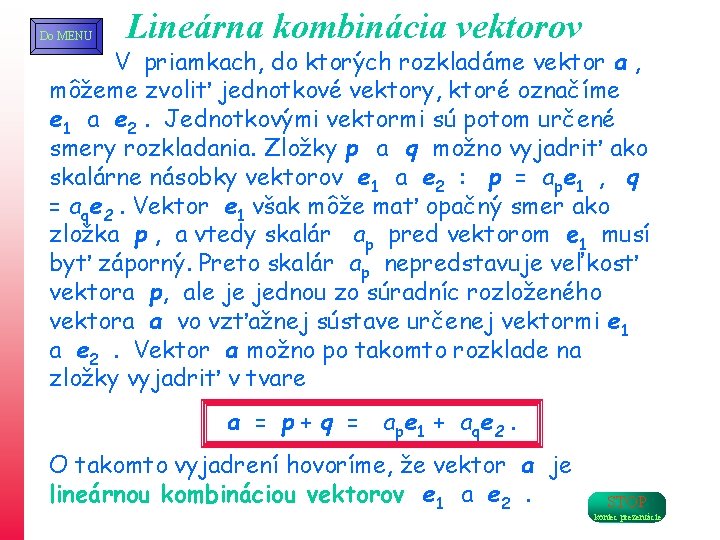 Do MENU Lineárna kombinácia vektorov V priamkach, do ktorých rozkladáme vektor a , môžeme