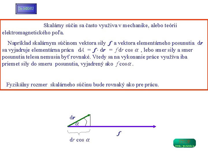 Do MENU Skalárny súčin sa často využiva v mechanike, alebo teórii elektromagnetického poľa. Napríklad