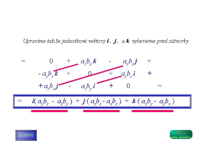 Upravíme tak, že jednotkové vektory i , j , a k vyberieme pred zátvorky