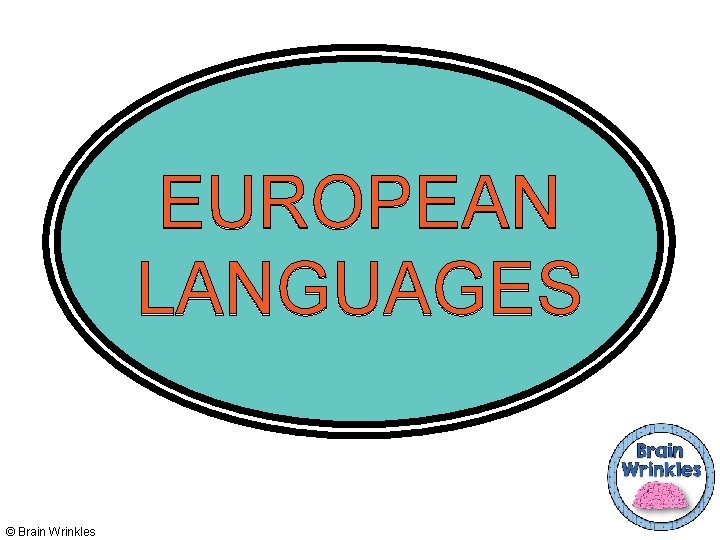 EUROPEAN LANGUAGES © Brain Wrinkles 