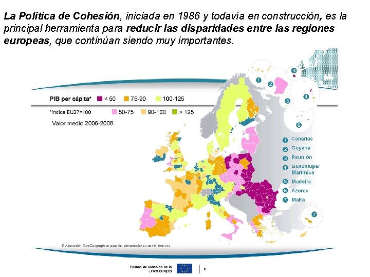 La Política de Cohesión, iniciada en 1986 y todavía en construcción, es la principal