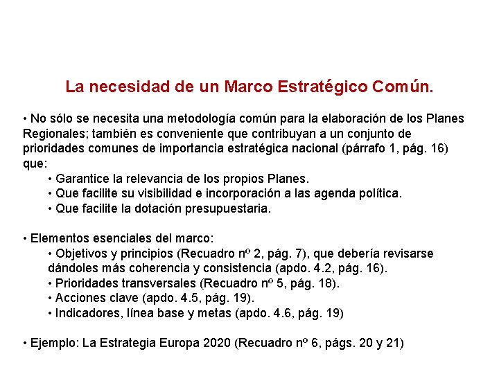 La necesidad de un Marco Estratégico Común. • No sólo se necesita una metodología