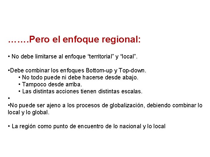 ……. Pero el enfoque regional: • No debe limitarse al enfoque “territorial” y “local”.