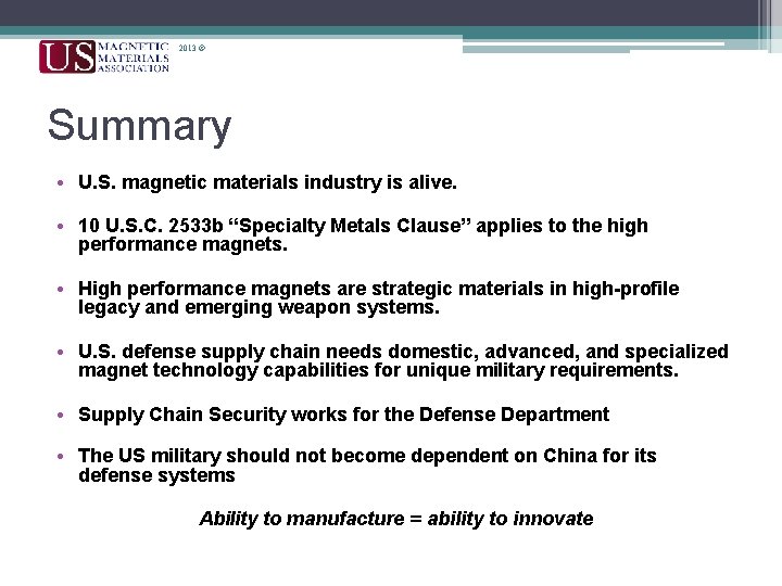 2013 © Summary • U. S. magnetic materials industry is alive. • 10 U.