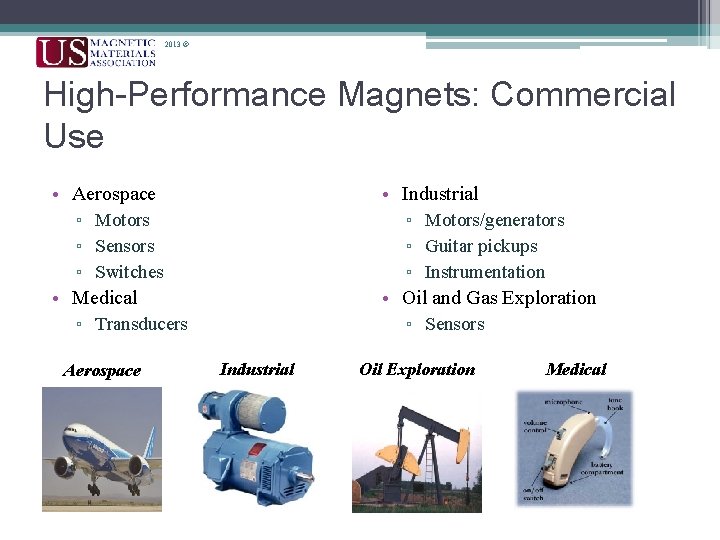 2013 © High-Performance Magnets: Commercial Use • Aerospace ▫ Motors ▫ Sensors ▫ Switches