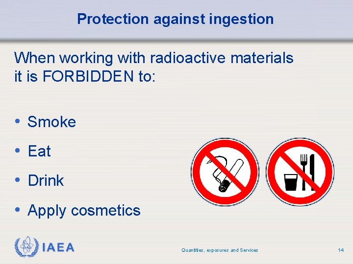 Protection against ingestion When working with radioactive materials it is FORBIDDEN to: • Smoke Protection against ingestion When working with radioactive materials it is FORBIDDEN to: • Smoke