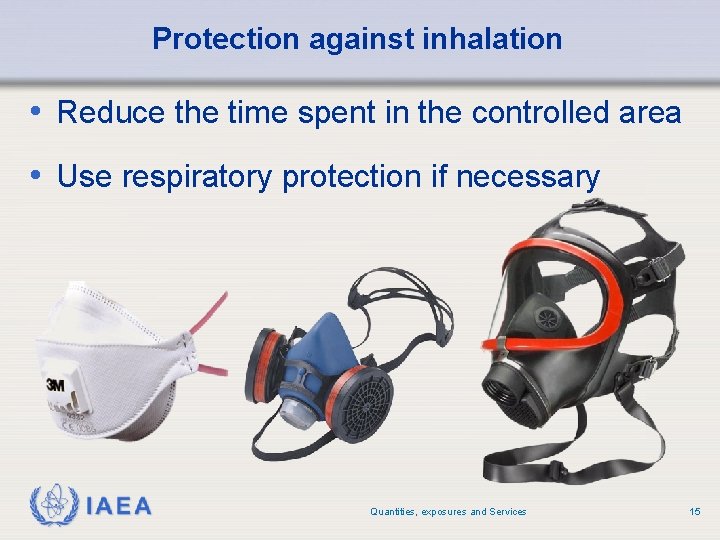 Protection against inhalation • Reduce the time spent in the controlled area • Use Protection against inhalation • Reduce the time spent in the controlled area • Use